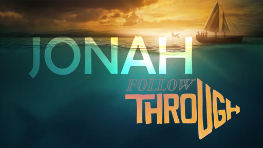 Jonah: Follow Through Week 3