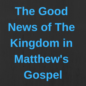 The Good News of The Kingdom in Matthew's Gospel - When the Son of Man Comes [ Week 20 ]