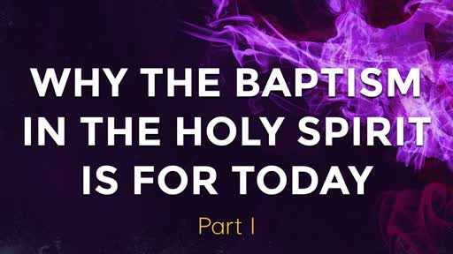 Why the Baptism In The Holy Spirit is For Today 9/1/19