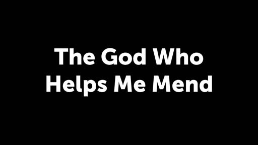 The God that Helps me mend