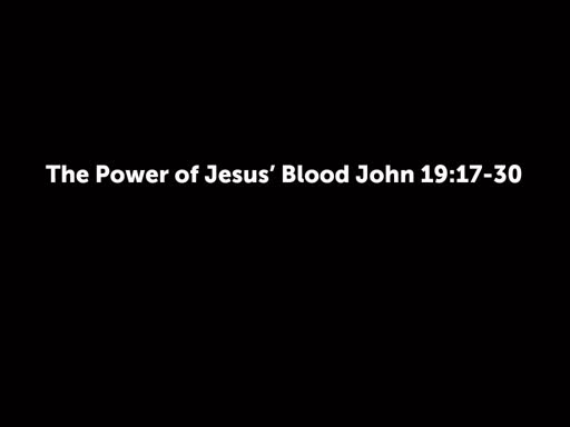 The Power of Jesus' Blood John 19:17-30