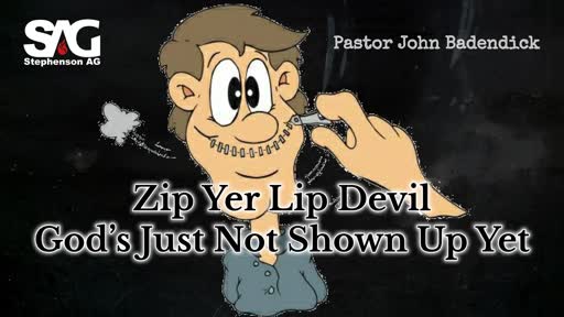 Zip Yer Lip Devil, God’s Just Not Shown Up Yet