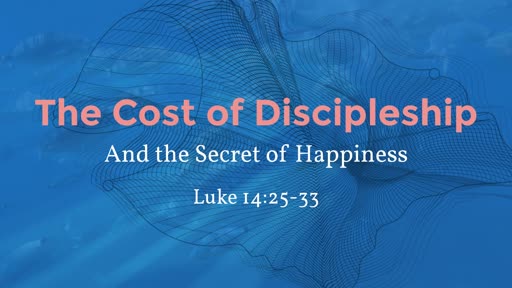 The Cost of Discipleship and the Secret of Happiness