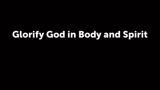 Glorify God in Body and Spirit