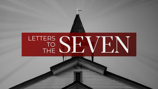 7 Churches – Letters from the Son of Man
