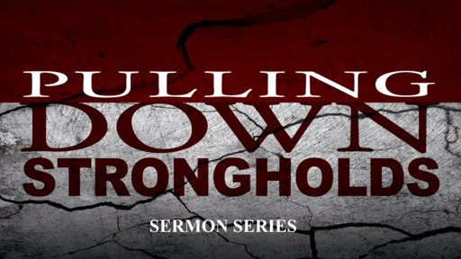 PULLING DOWN STRONGHOLDS (PT 1)