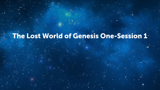 The Lost World of Genesis One-Session 1