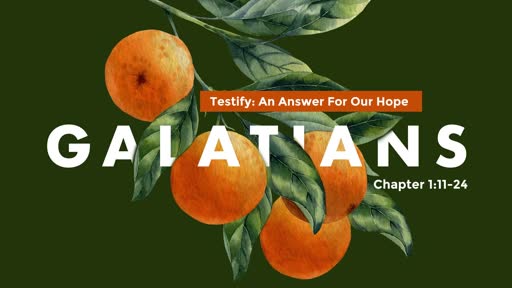 Galatians 1:11-24 - Testify: An Answer For Our Hope