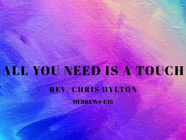 All You Need Is A Touch - Rev. Chris Hylton