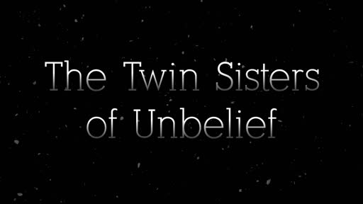 The Twin Sisters of Unbelief