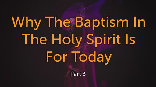 Why The Baptism In The Holy Spirit Is For Today Part 3 9/15/19