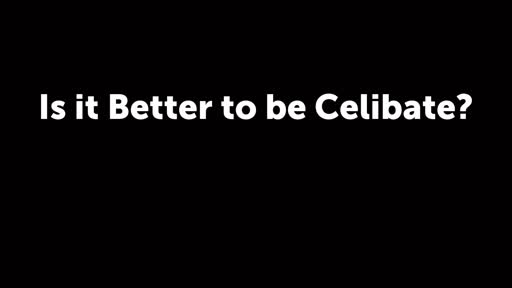 Is it Better to be Celibate?
