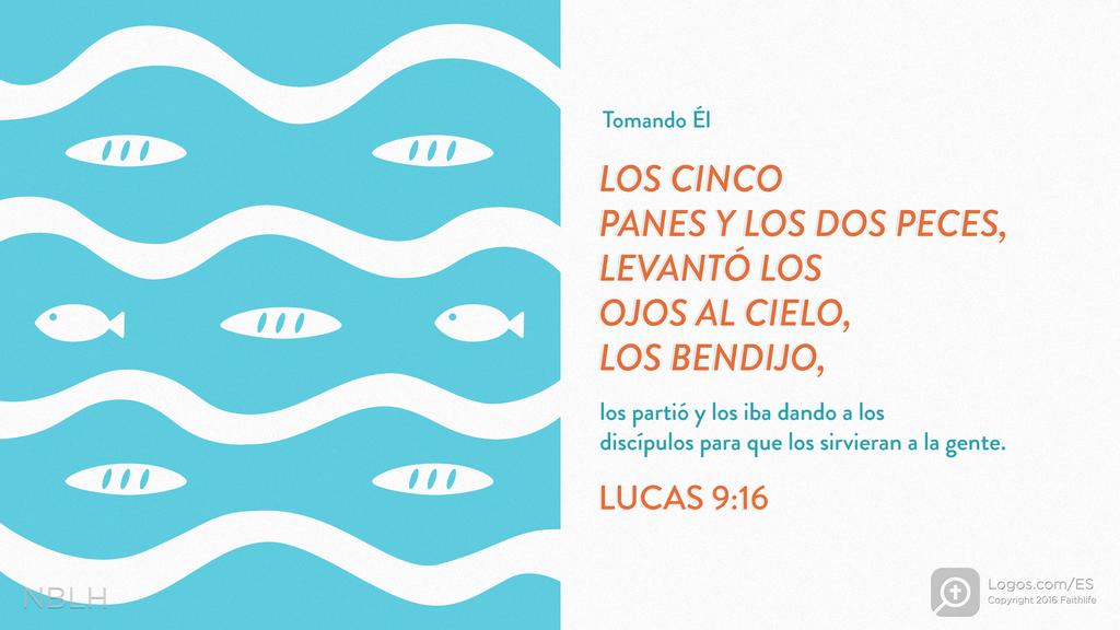Lucas 9:16: Tomando El LOS CINCO PANES Y LOS DOS PECES, LEVANTÓ LOS OJOS AL CIELO, LOS BENDIJO, los partió y los iba dando a los discípulos para que los sirvieran a la gente.