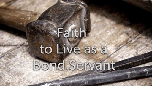 Faith to Live as a Bond Servant