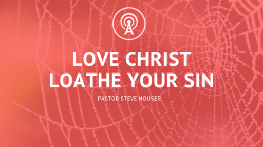 Love Christ, Loathe your Sin