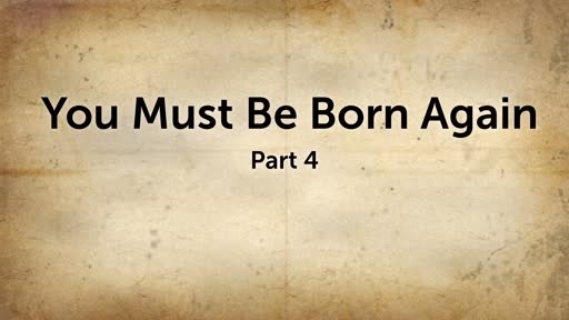 You Must be Born Again (Part 4)