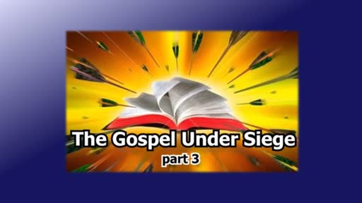 The Gospel Under Siege Part 3