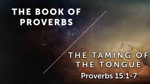The Taming of the Tongue - Proverbs 15:1-7