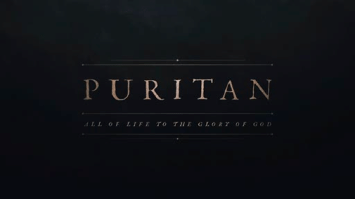 Puritan: All Of Life To The Glory Of God