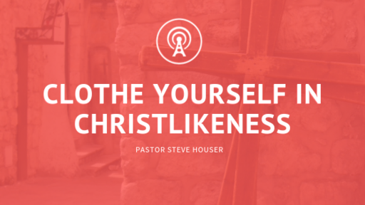 Clothe Yourself in Christlikeness