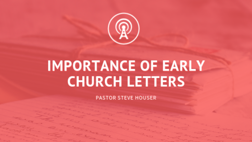 The Importance of Early Church Letters