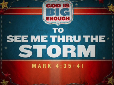 God is Big Enough to See me Through the Storm