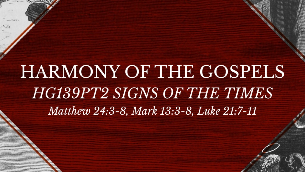 HG139pt2 Matthew 24:3-8, Mark 13:3-8, Luke 21:7-11 Signs of the times ...