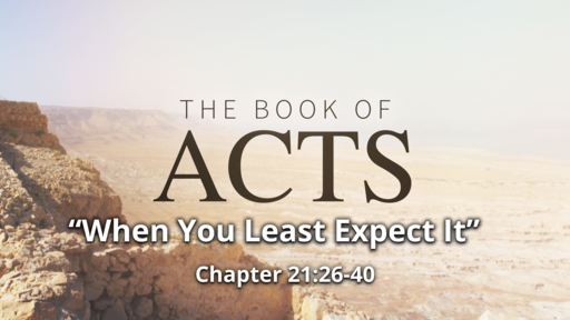 Acts 21:26-40 "When You Least Expect It"