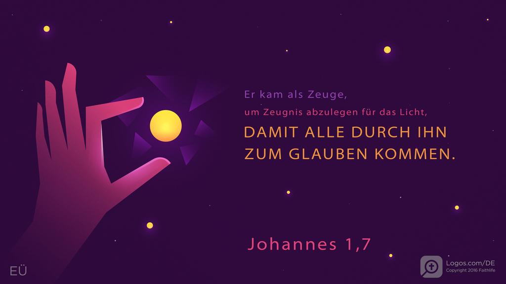 Johannes 1,7: Er kam als Zeuge, um Zeugnis abzulegen für das Licht, DAMIT ALLE DURCH IHN ZUM GLAUBEN KOMMEN.