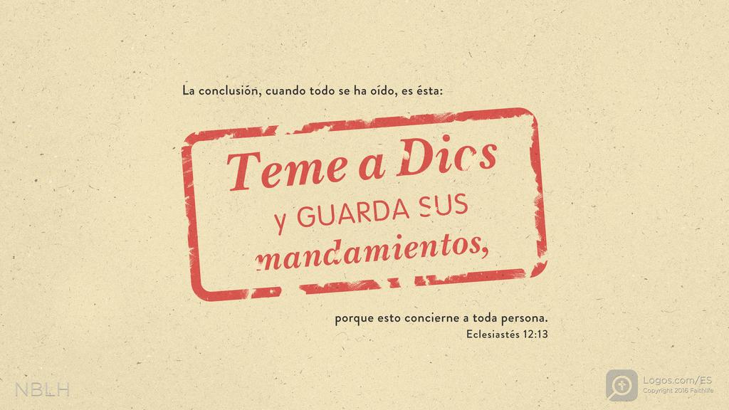 Eclesiastés 12:13: La conclusión, cuando todo se ha oído, es ésta: Teme a Dios y GUARDA SUS mandamientos, porque esto concierne a toda persona.