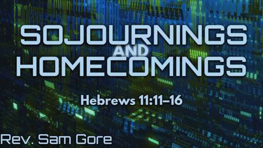 10.13.2019 - Sojournings and Homecomings - Rev. Sam Gore