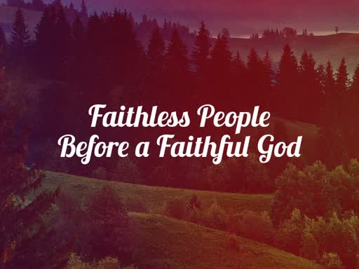 Faithless People Before a Faithful God