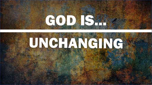GOD IS UNCHANGING