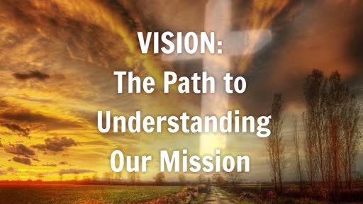 Vision: The Path To Understanding Our Mission