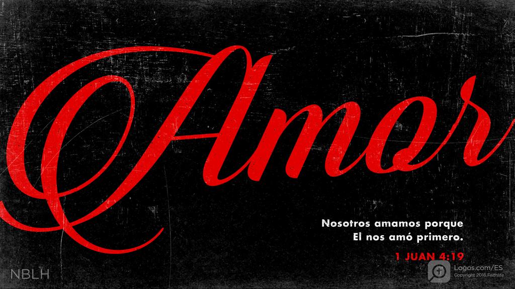 1 Juan 4:19: Nosotros amamos porque El nos amó primero.