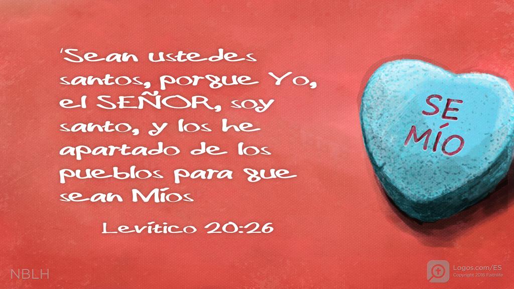 Levítico 20:26: ‘Sean ustedes santos, porque Yo, el SEÑOR, soy santo, y los he apartado de los pueblos para que sean Míos