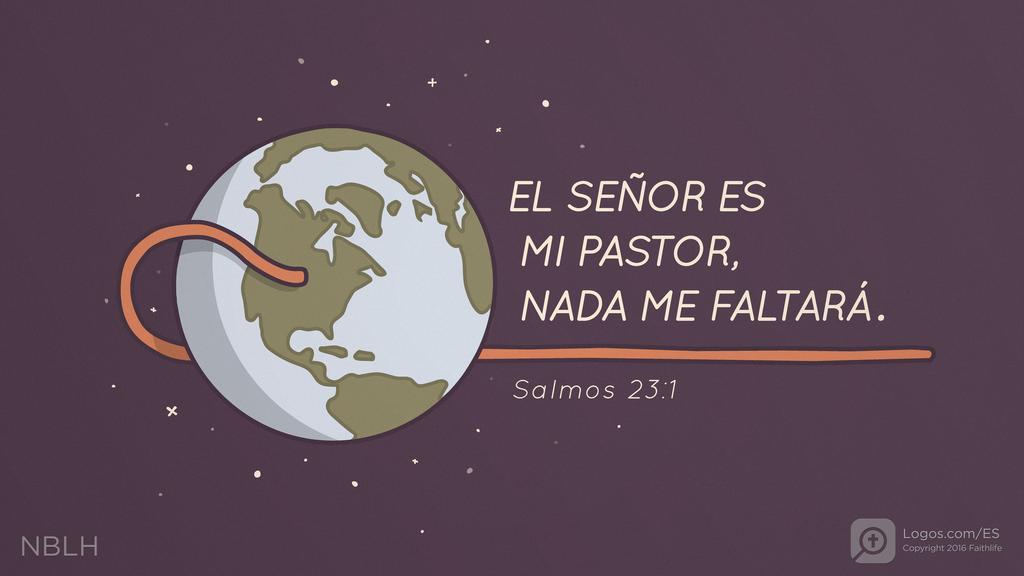 Salmo 23:1: EL SEÑOR ES MI PASTOR, NADA ME FALTARÁ.