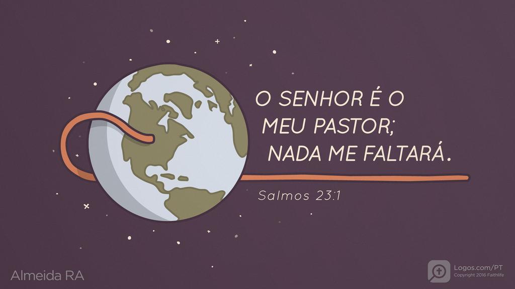 Salmo 23.1: O SENHOR É O MEU PASTOR; NADA ME FALTARÁ.