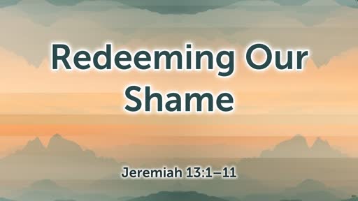 Redeeming Our Shame