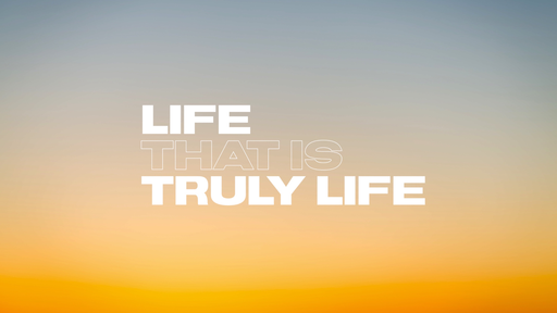 Life That Is Truly Life - Generosity (10.20.19) 