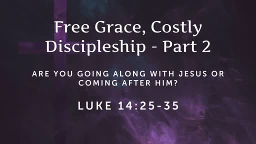 Luke 14:25-35 - Free Grace, Costly Discipleship - Part 2