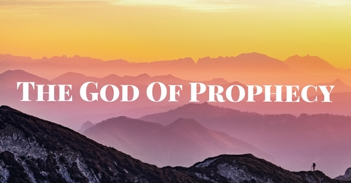 The God Of Prophecy (Part 1)