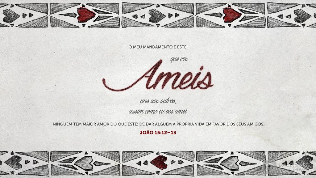 João 15.12–13: O meu mandamento é este: que vos ameis uns aos outros, assim como eu vos amei. ninguém tem maior amor do que este: de dar alguém a própria vida em favor dos seus amigos.