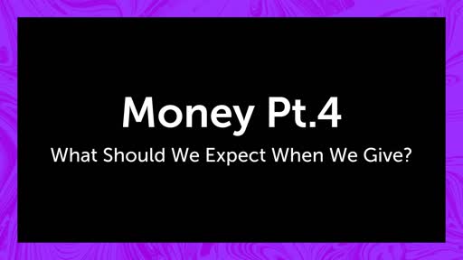 Money Pt.4 What should we expect when we give?