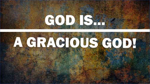 God Is A Gracious God!