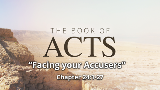Acts 24 "Facing your Accusers"