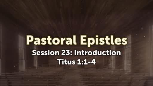 Pastoral Epistles - Session 23