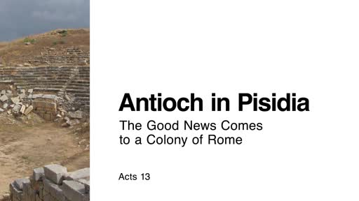 Antioch in Pisidia: The Good News Comes to a Colony of Rome