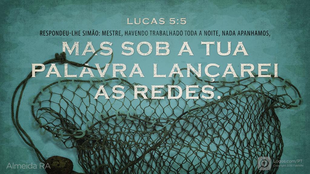 Lucas 5.5: RESPONDEU-LHE SIMÃO: MESTRE, HAVENDO TRABALHADO TODA A NOITE, NADA APANHAMOS, MAS SOB A TUA PALAVRA LANÇAREI AS REDES.