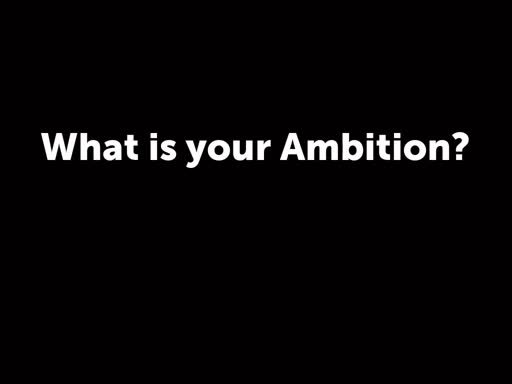 What is your Ambition?